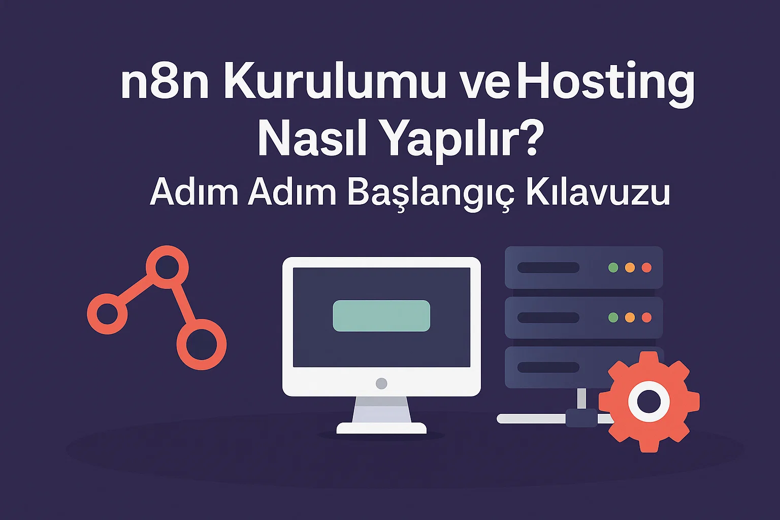 n8n Kurulumu ve Hosting Nasıl Yapılır? Adım Adım Başlangıç Kılavuzu
