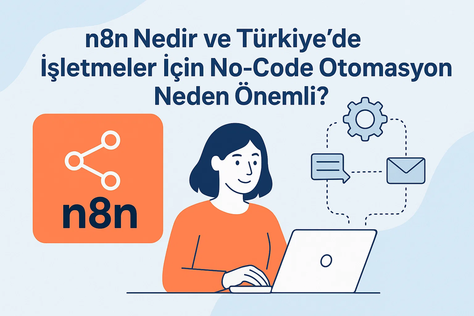 n8n Nedir ve Türkiye’de İşletmeler İçin No-Code Otomasyon Neden Önemli?